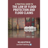 A Practical Guide to the Law of Flood Protection and Flood Claims