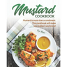 Mustard Cookbook: Mustard is more than a condiment - This cookbook will make you realize it and more!