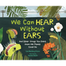 We Can Hear Without Ears: And Other Things You Didn't Know We Plants Could Do