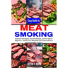 Easy Guide to Meat Smoking: Essential Techniques, Flavorful Recipes, and Pro Tips for Beginners - Elevate Your BBQ Skills and Create Delicious Smo