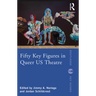 Fifty Key Figures in Queer Us Theatre
