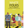 White Folks Be Trippin': An Ethnography Through Poetry & Prose