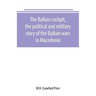 The Balkan cockpit, the political and military story of the Balkan wars in Macedonia