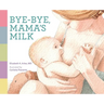 Bye-bye, Mama's Milk