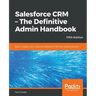 Salesforce CRM - The Definitive Admin Handbook - Fifth Edition