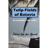 Tulip Fields of Batavia: An Incredible True Story