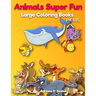 Animals Super Fun: Large coloring books for kids: Toddler Coloring Book, Kids Coloring Book Ages 2-4, 4-8, Boys, Girls, Fun Early Learnin