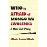 Who is Afraid of Mongo wa Swolenka: A One Act Play