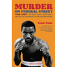 Murder on Federal Street: Tyrone Everett, the Black Mafia, Fixed Fights, and the Last Golden Age of Philadelphia Boxing