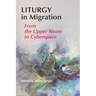 Liturgy in Migration: From the Upper Room to Cyberspace