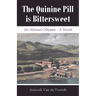 The Quinine Pill is Bittersweet: An African Odyssey - A Novel