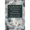 Landmarks in the History of Early Christianity