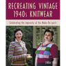 Recreating Vintage 1940s Knitwear: Celebrating the Ingenuity of the Make-Do Spirit