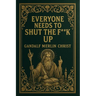 Everyone Needs to Shut the Fuck Up