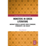Monsters in Greek Literature: Aberrant Bodies in Ancient Greek Cosmogony, Ethnography, and Biology