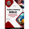 Python Mastery Bible: A Comprehensive Guide from Novice to Expert