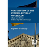 Constitution Of The Federal Republic Of Germany (Basic Law For The Federal Republic Of Germany): With Amendments To The Act By The Act Of 28 June 2022
