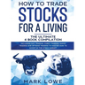 How to Trade Stocks for a Living: 4 Books in 1 - How to Start Day Trading, Dominate the Forex Market, Reduce Risk with Options, and Increase Profit