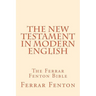 Ferrar Fenton Bible: The Holy Bible in Modern English