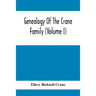 Genealogy Of The Crane Family (Volume I); Descendants Of Henry Crane Of Wethersfield And Guilfokd, Conn. With Sketch Of The Family In England.