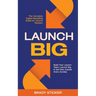 Launch Big: The Complete Digital Marketing Guide for Church Planters: Build Your Launch Team, Launch Big, And Get New Guests Every Sunday