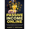 Passive Income Online: 20 Ideas and Strategies to Start an Online Business That Make a Passive Income for You Every Day