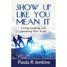 Show Up Like You Mean It: Living, Leading, and Speaking Your Truth