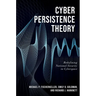 Cyber Persistence Theory: Redefining National Security in Cyberspace