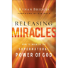 Releasing Miracles: How to Walk in the Supernatural Power of God