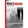 Male Baggage: Understanding The Burden and Impediments That Men Bring Into Relationships