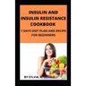 Insulin and Insulin Resistance Cookbook: 7 Days Diet Plan and Recipe for Beginners