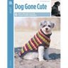 Dog Gone Cute--6 Knit Projects for Your Furry Friends
