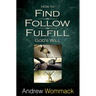How to Find, Follow, Fulfill: God's Will for Your Life