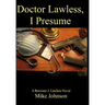 Dr. Lawless, I Presume: A Brewster J. Lawless novel