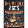The Middle Ages: 1000 Interesting Facts About the Medieval Period