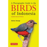 A Photographic Guide to the Birds of Indonesia: Updated Second Edition