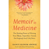 Memoir as Medicine: The Healing Power of Writing Your Messy, Imperfect, Unruly (But Gorgeously Yours) Life Story