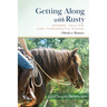Getting Along with Rusty: Horses, Healing, and Therapeutic Riding (Mostly a Memoir)