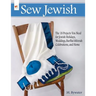 Sew Jewish: The 18 Projects You Need for Jewish Holidays, Weddings, Bar/Bat Mitzvah Celebrations, and Home
