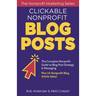 Clickable Nonprofit Blog Posts: The Complete Nonprofit Guide to Blog Post Strategy & Messaging: Plus 54 Nonprofit Blog Article Ideas
