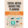 Social Media Marketing Planning: How To Create A Social Media Marketing Strategy: Social Media Marketing Tools