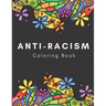 Anti-Racism Coloring Book: Beautiful Illustrations with Inspirational Quotes by Activists Civil Rights Leaders and More for Kids Teens and Adults