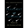 Transient and Strange: Notes on the Science of Life