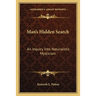 Man's Hidden Search: An Inquiry Into Naturalistic Mysticism