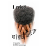 I cried... But I NEVER "GAVE UP"