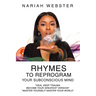 Rhymes To ReProgram Your Subconscious Mind: "Heal Deep Trauma Become Your Greatest Version" "Master Yourself Master Your World"
