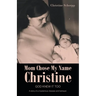 Mom Chose My Name Christine: God Knew It Too