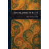 The Meaning of Faith