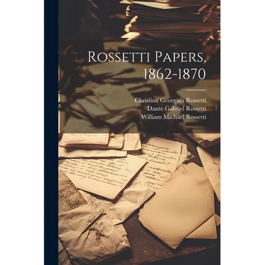 Rossetti Papers, 1862-1870