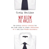 Way Below the Angels: The Pretty Clearly Troubled But Not Even Close to Tragic Confessions of a Real Live Mormon Missionary